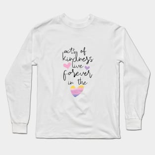 Kindness lives forever Long Sleeve T-Shirt